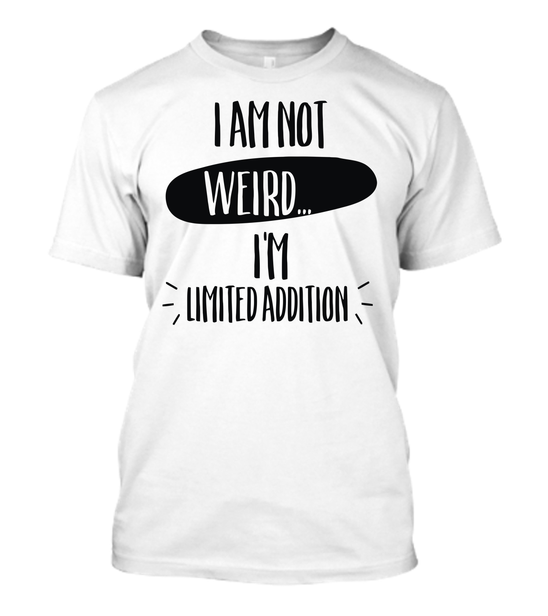 I Am Not Weird I'm Limited Addition T-Shirt