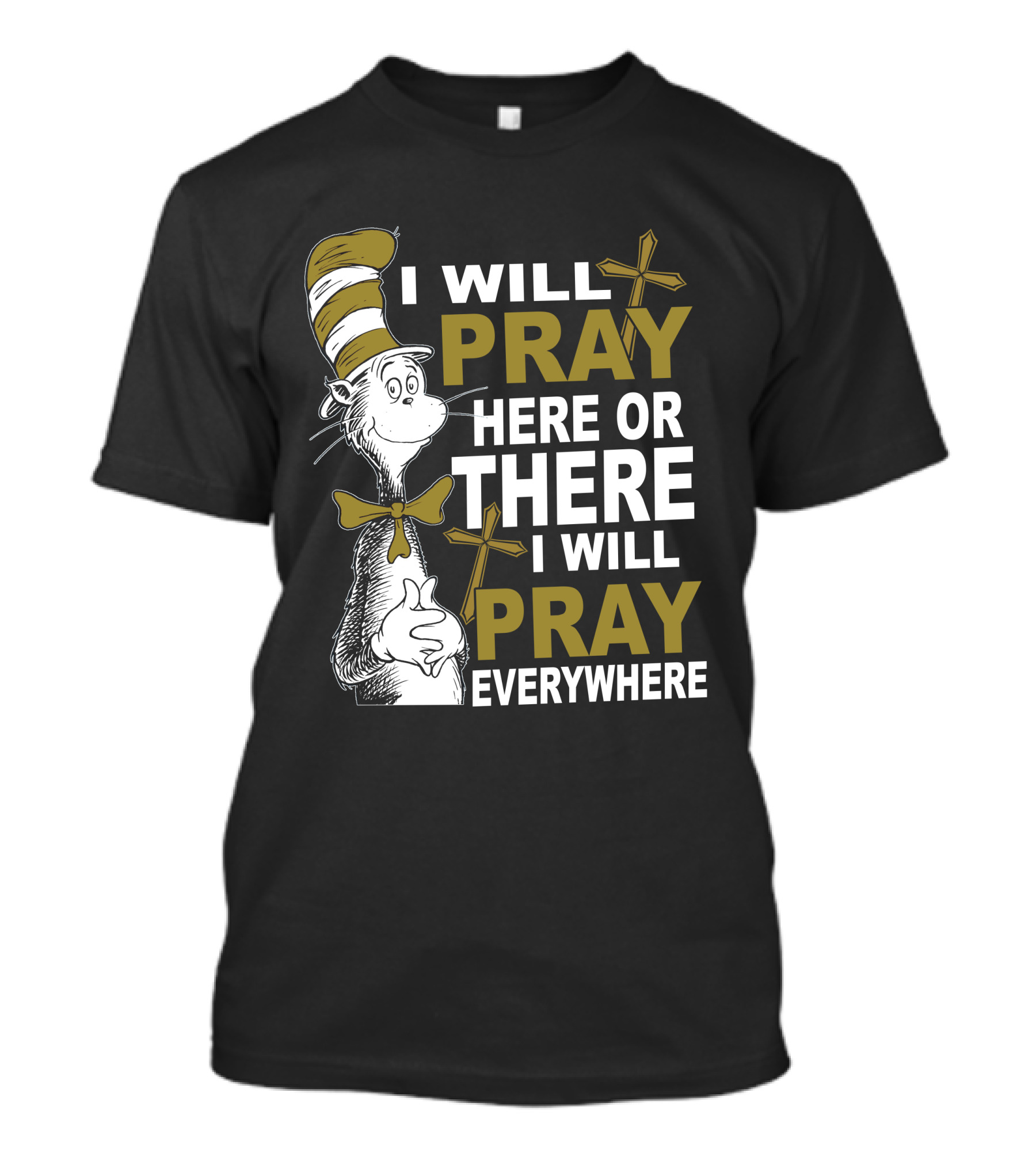 I Will Pray Here Or There I Will Pray Everywhere Cat In The Hat T-Shirt