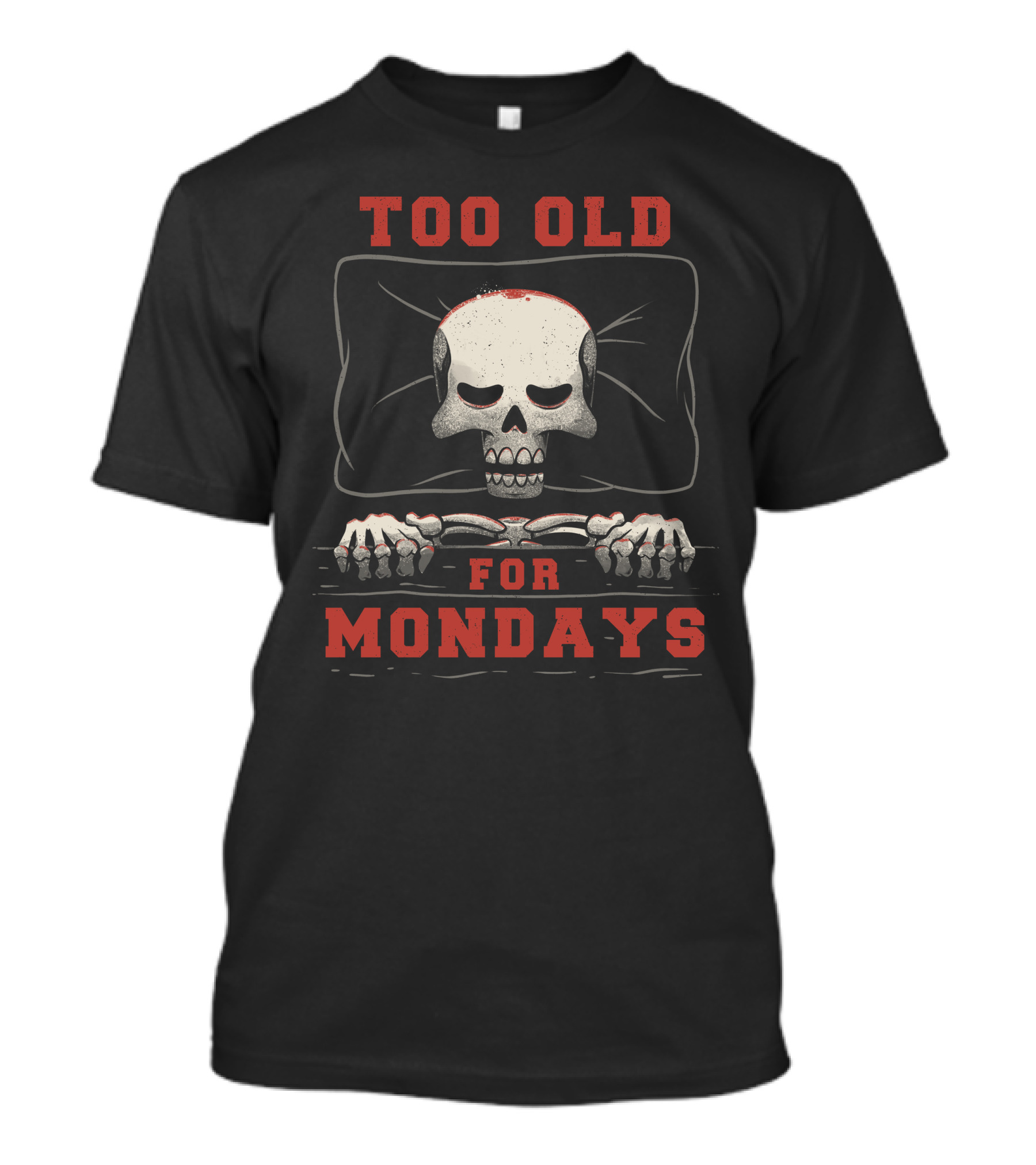Too Old For Mondays Funny Lazy Skull T-Shirt