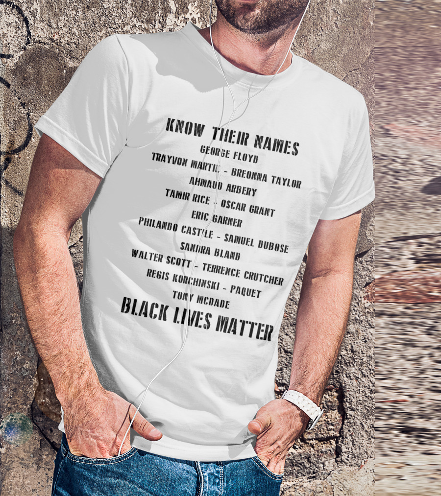 Know Their Names George Floyd Breonna Taylor Ahmaud Arbery Eric Garner Philando Castile Black Lives Matter T-Shirt