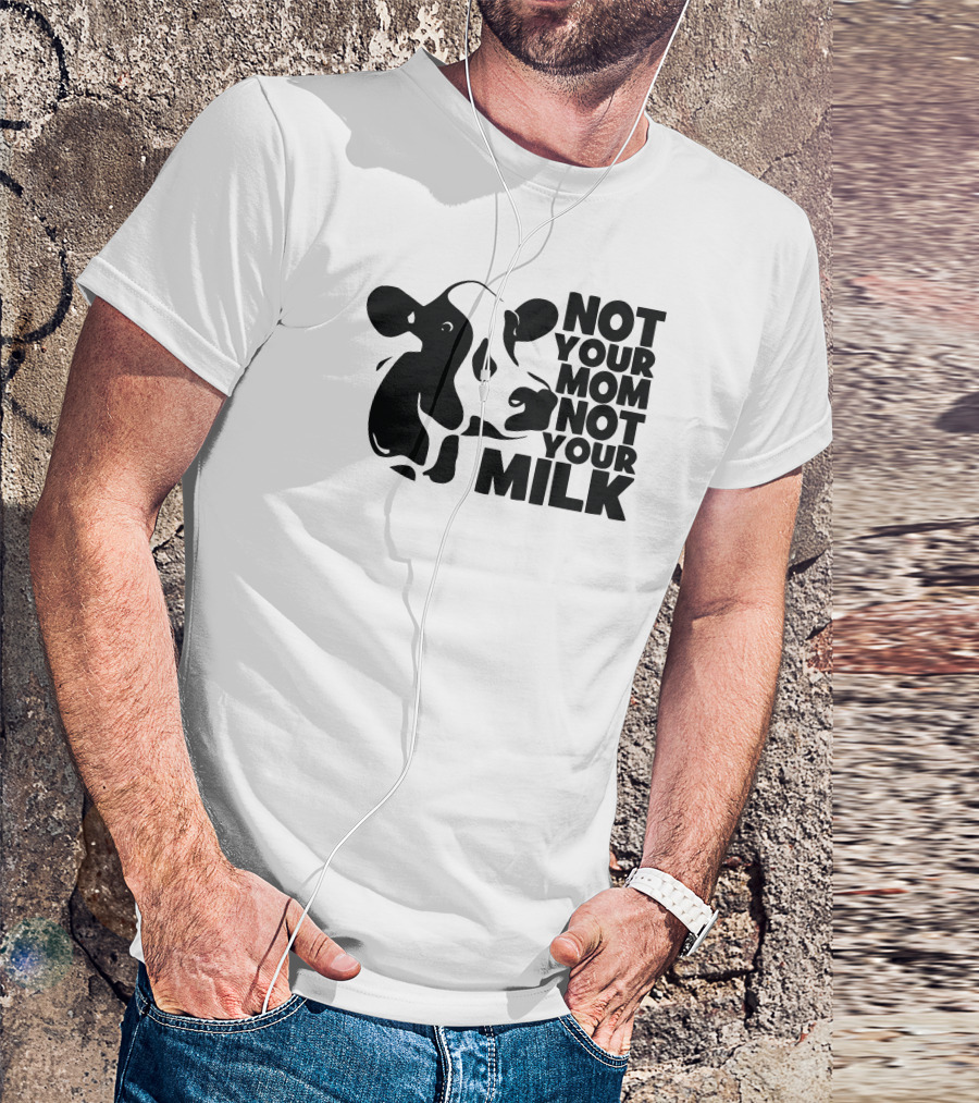 Not Your Mom Not Your Milk Cow T-Shirt