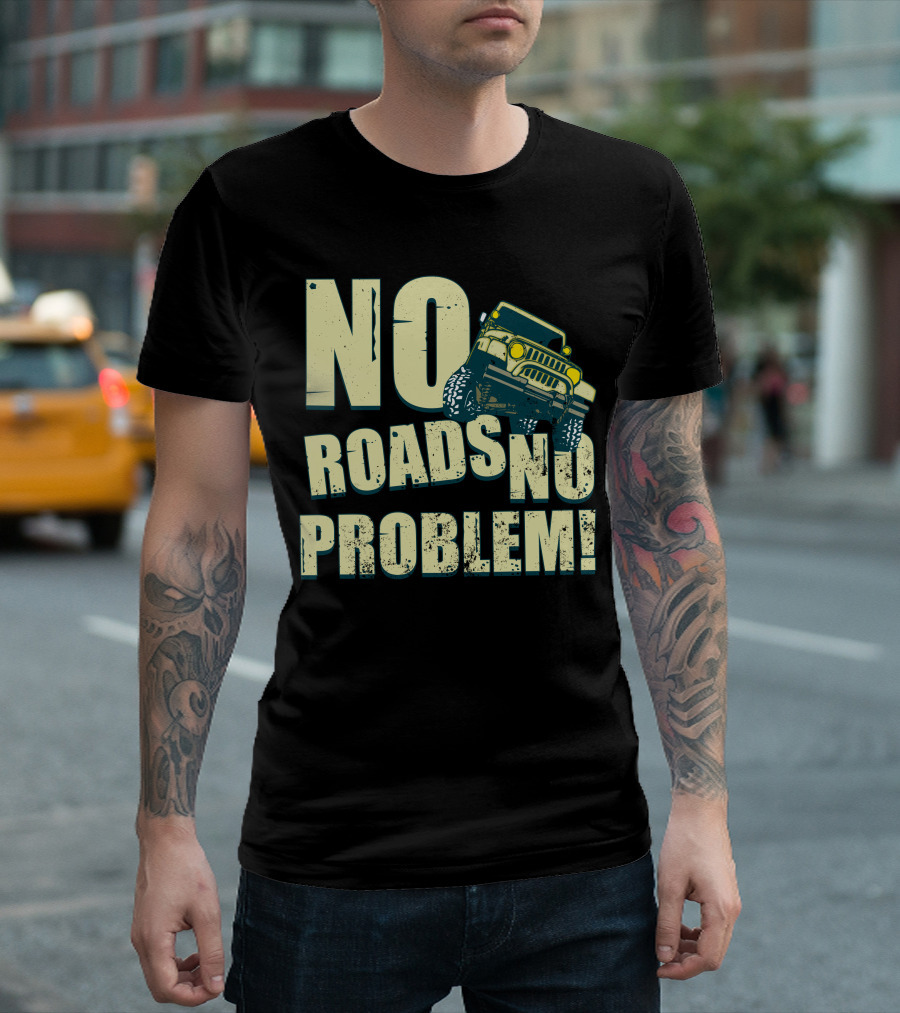 NO ROADS NO PROBLEM Off Road Dirt Truck T-Shirt