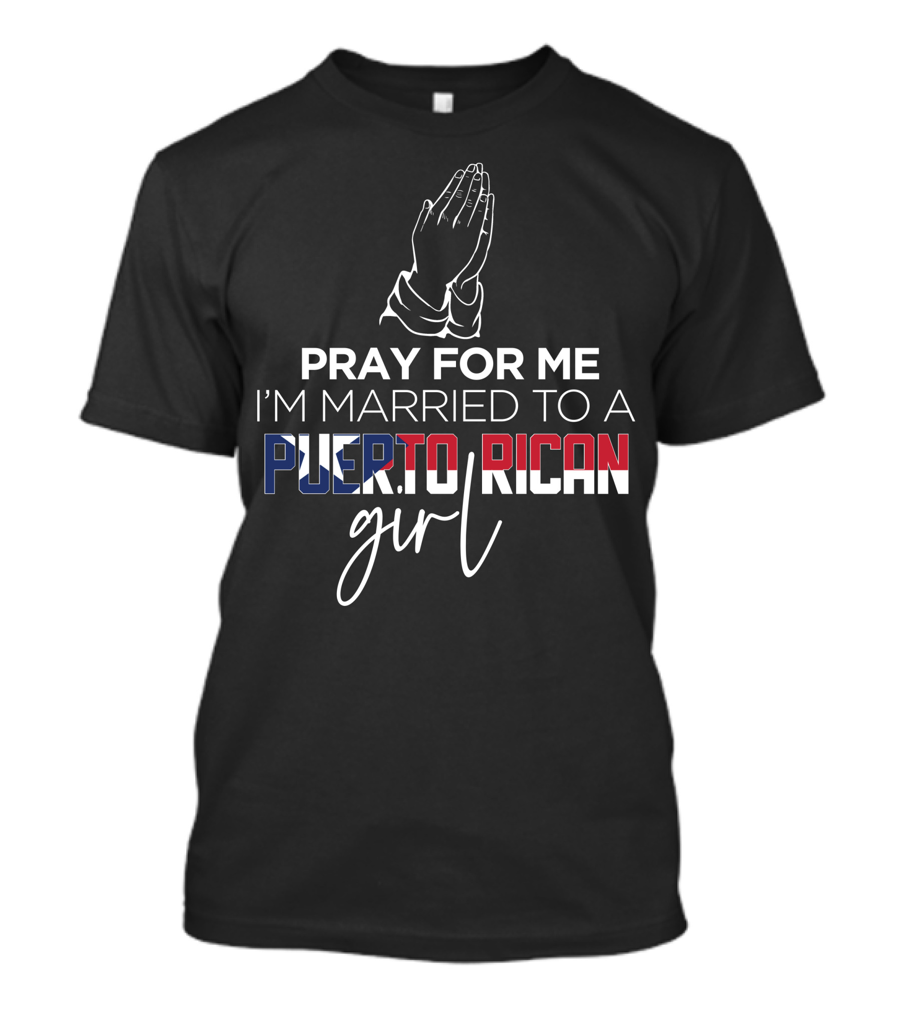 PRAY FOR ME I'M MARRIED TO A PUERTO RICAN GIRL T-Shirt