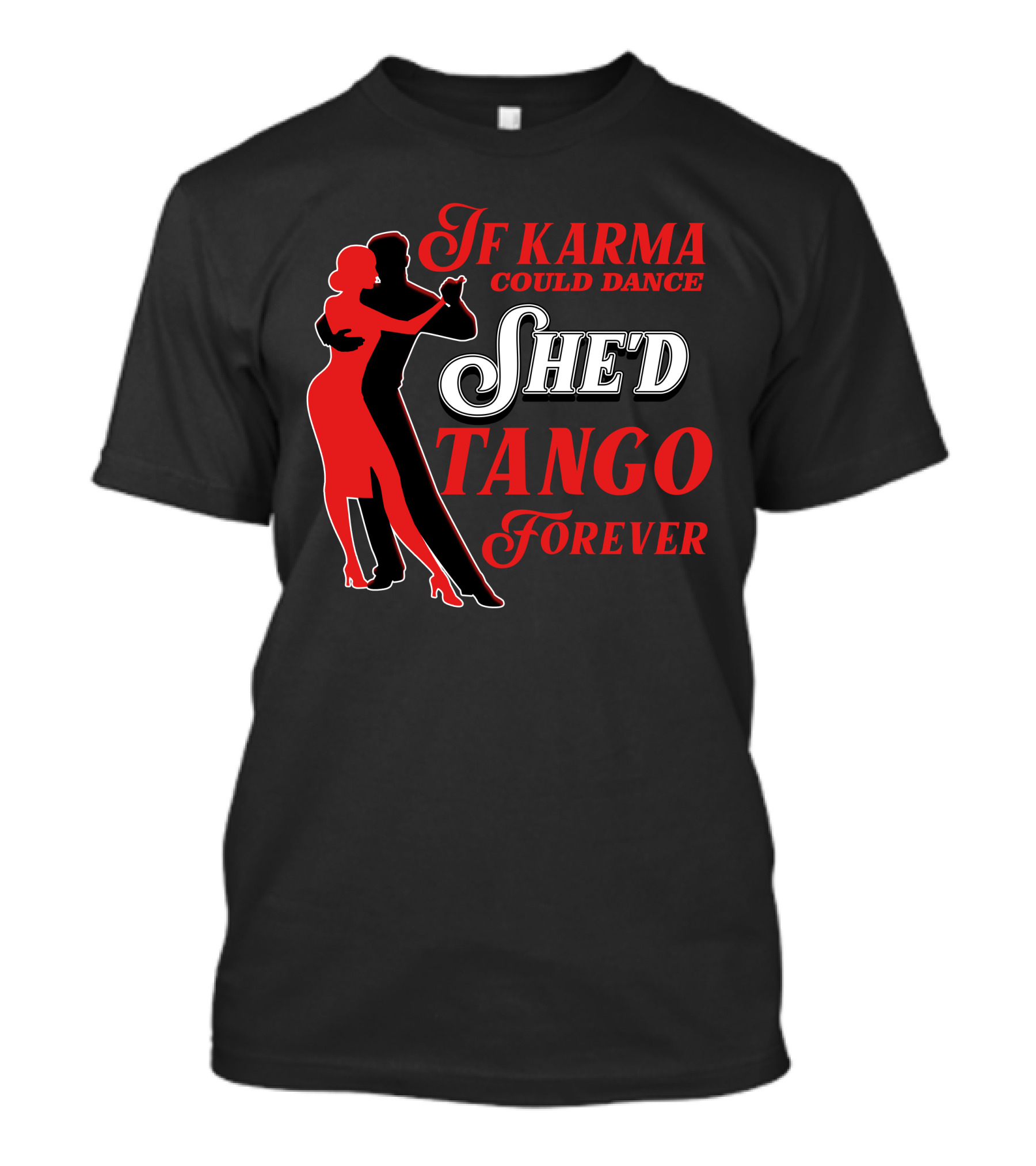 If Karma Could Dance She'd Tango Forever T-Shirt