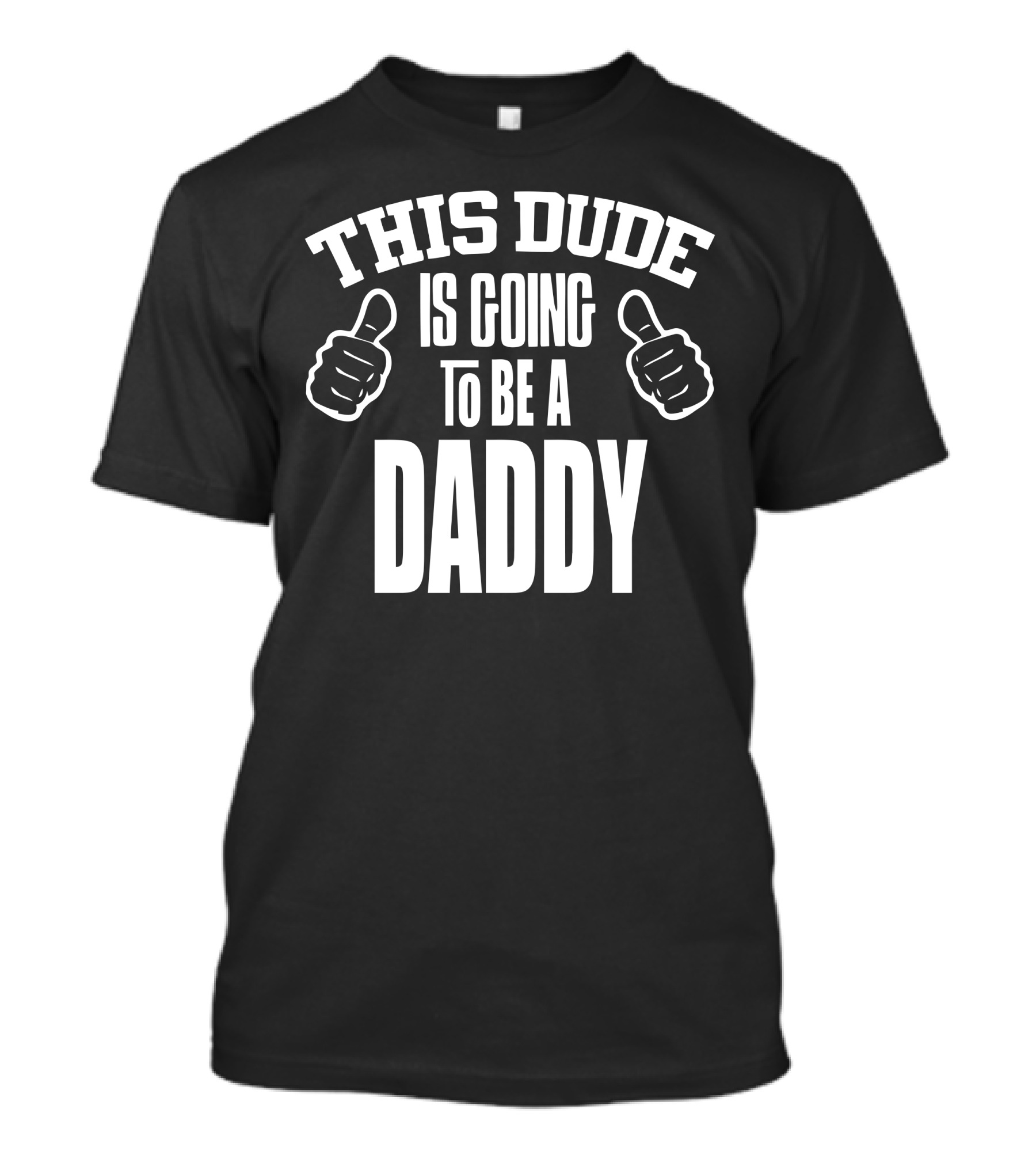 This Dude Is Going To Be A Daddy Thumbs Up T-Shirt