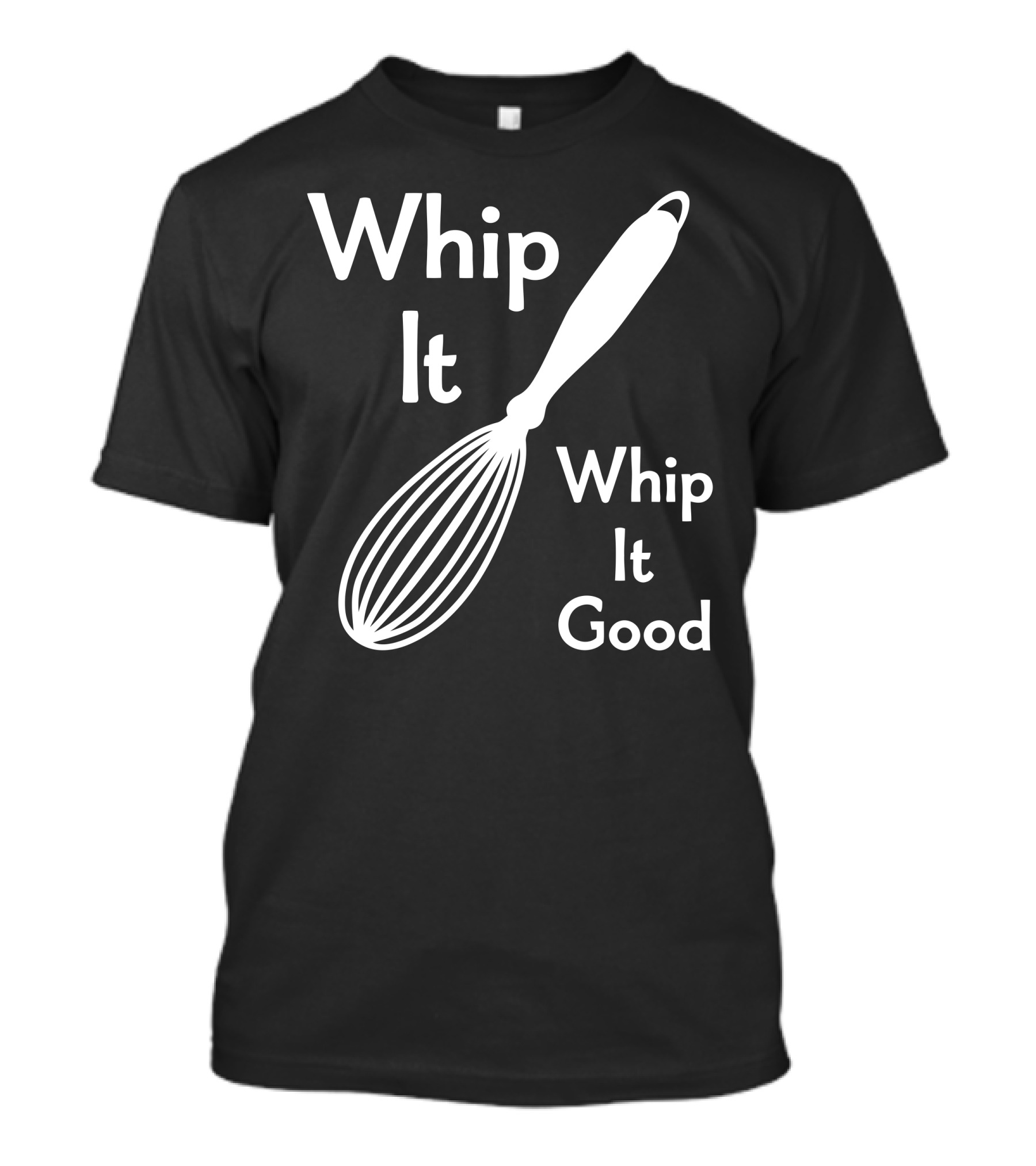 Whip It Whip It Good Whisk T-Shirt