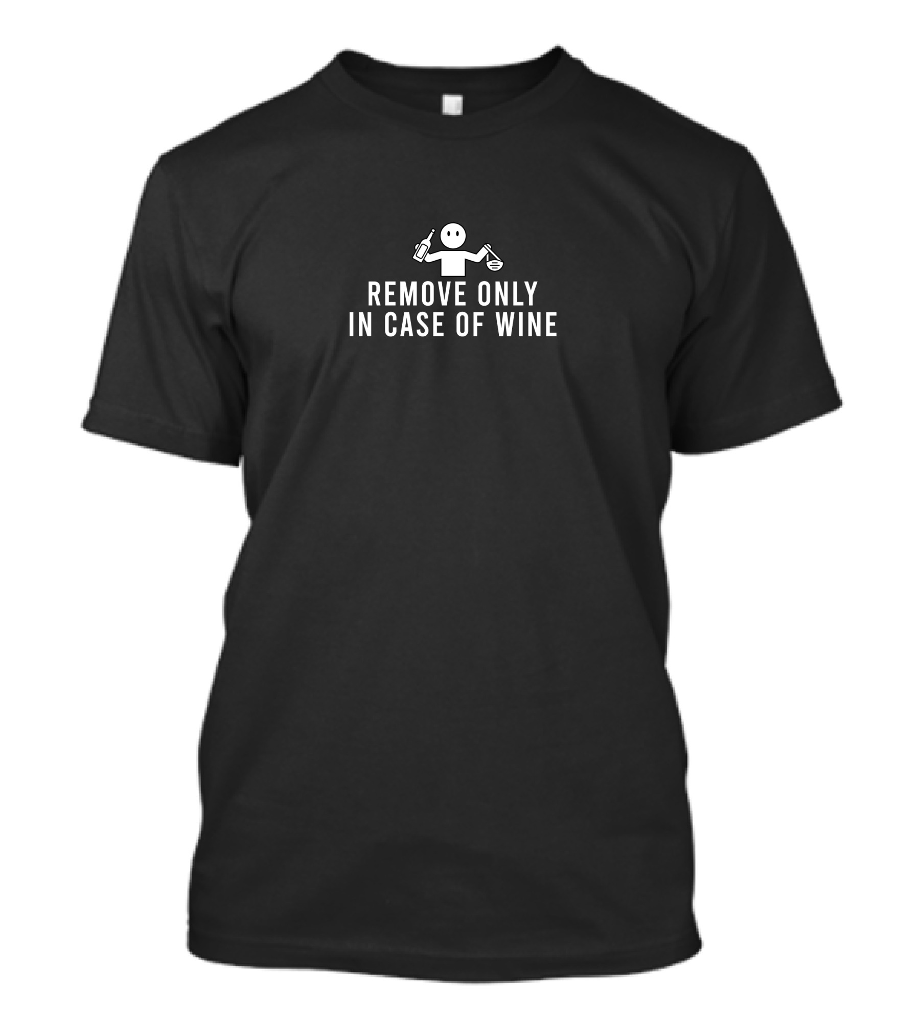 REMOVE ONLY IN CASE OF WINE EMERGENCY T-Shirt