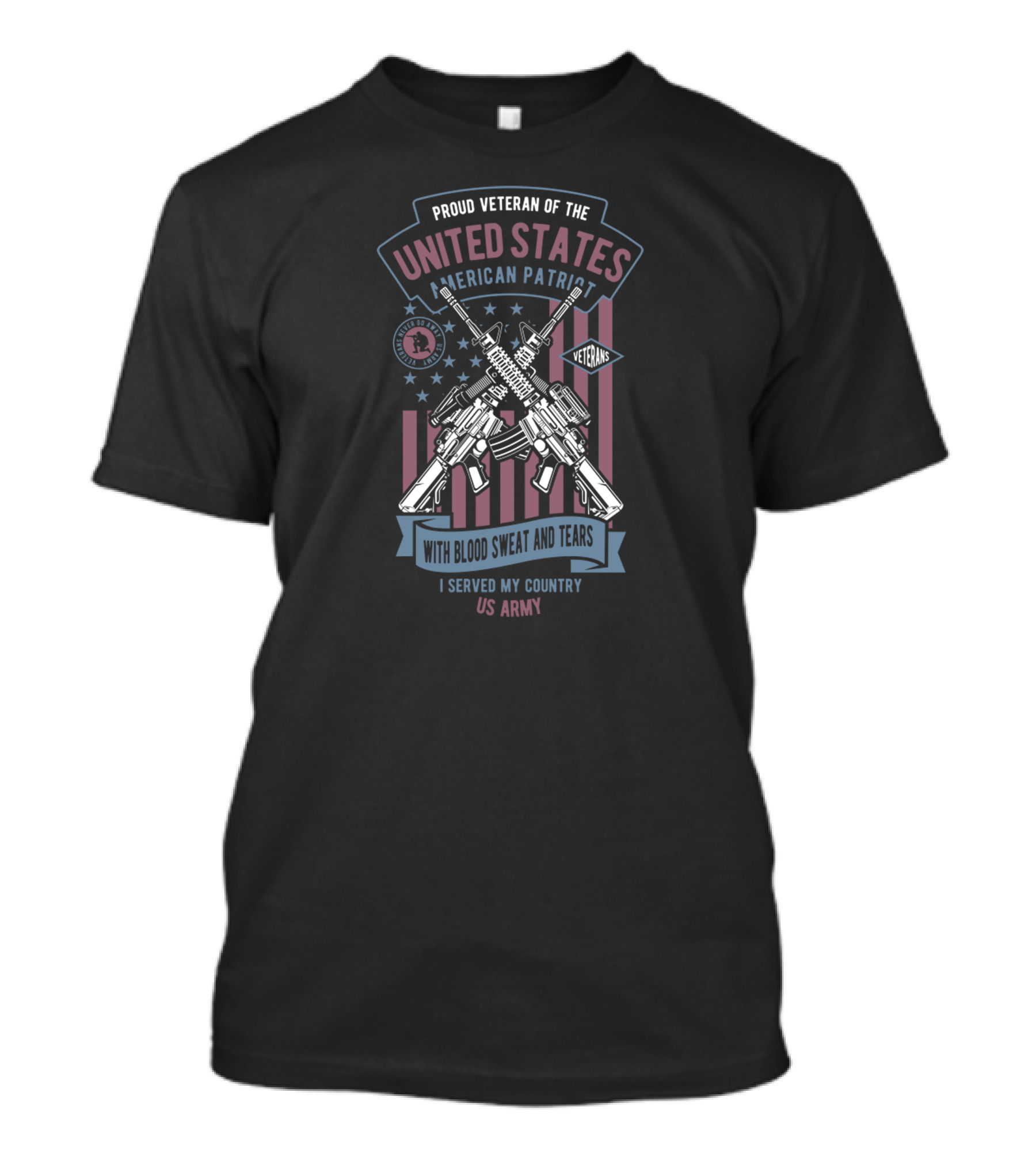 Proud Veteran Of The United States American Patriot With Blood Sweat And Tears I Served My Country US Army Veterans T-Shirt