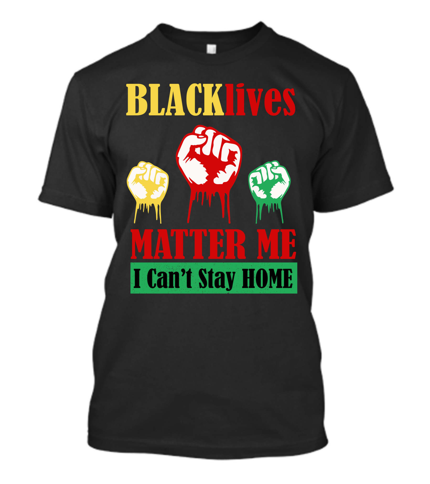 BLACKlives Matter Me I Can't Stay HOME T-Shirt
