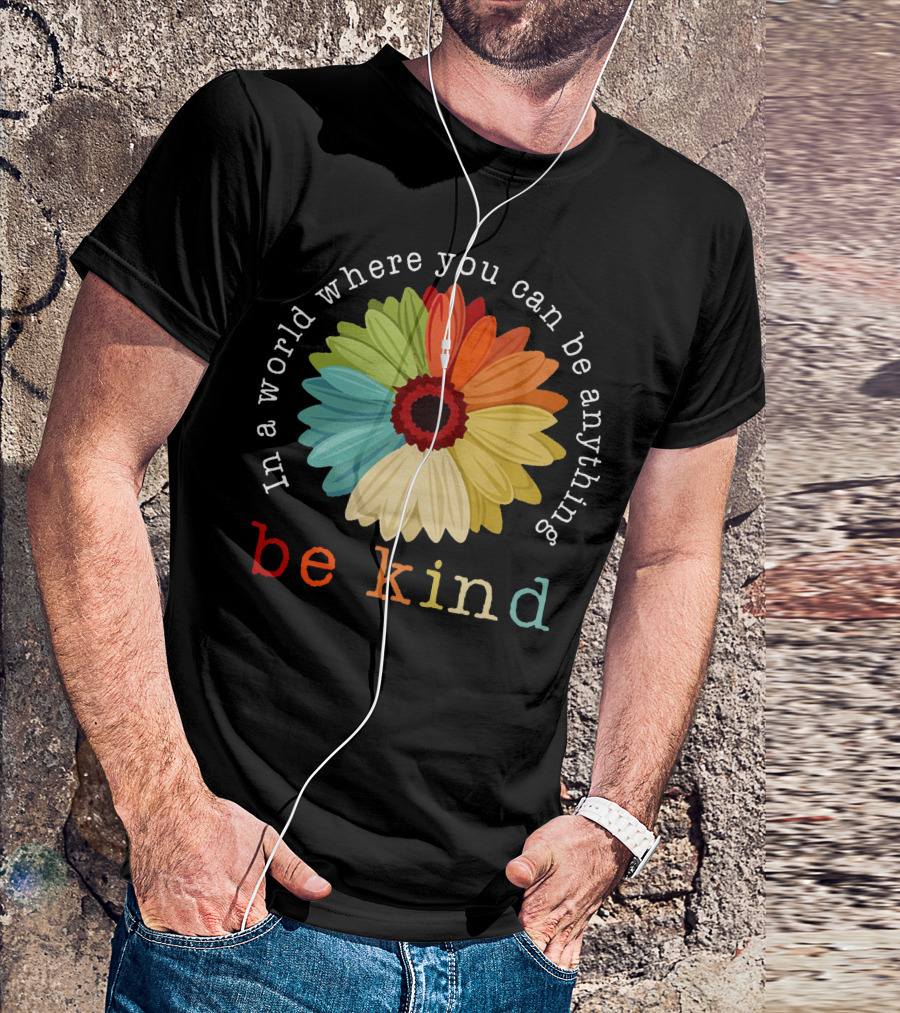 Daisy In A World Where You Can Be Anything Be Kind Multicolored Flower T-Shirt