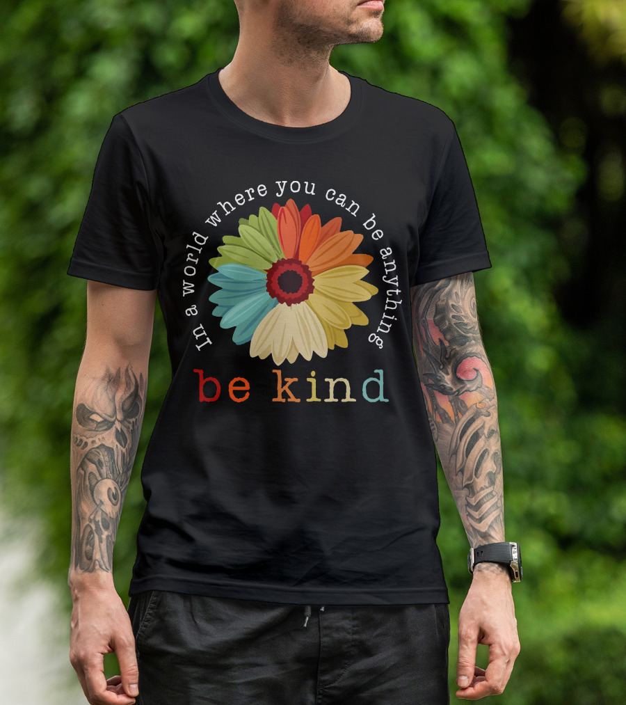 Daisy In A World Where You Can Be Anything Be Kind Multicolored Flower T-Shirt