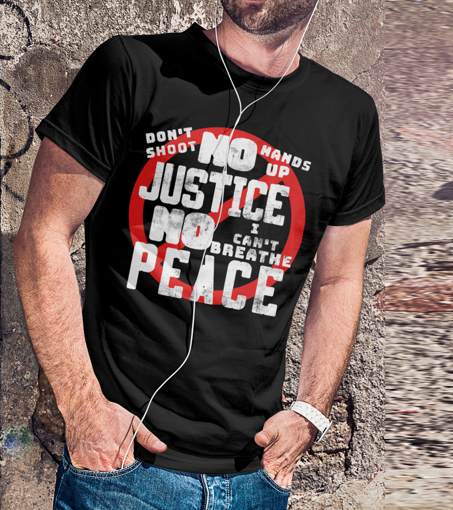 Don't Shoot No Justice No Peace Hands Up I Can't Breathe T-Shirt