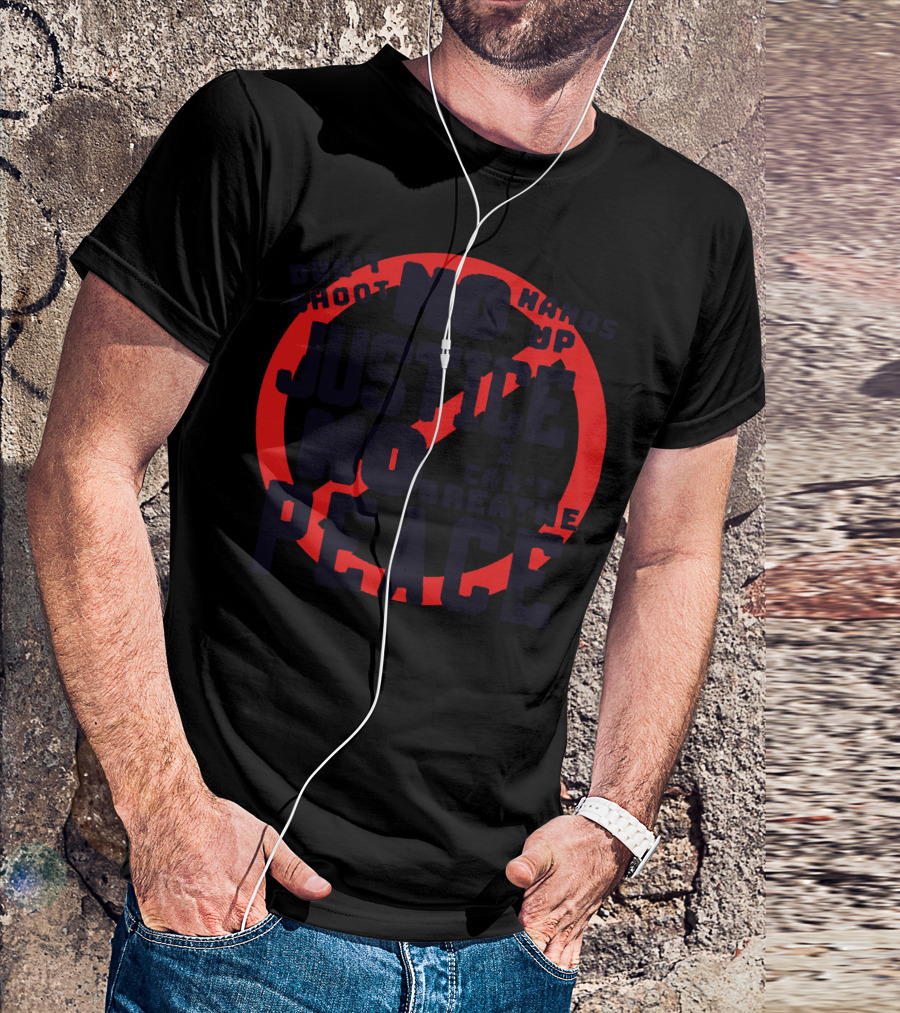 No Justice No Peace Don't Shoot Hands Up I Can't Breathe T-Shirt