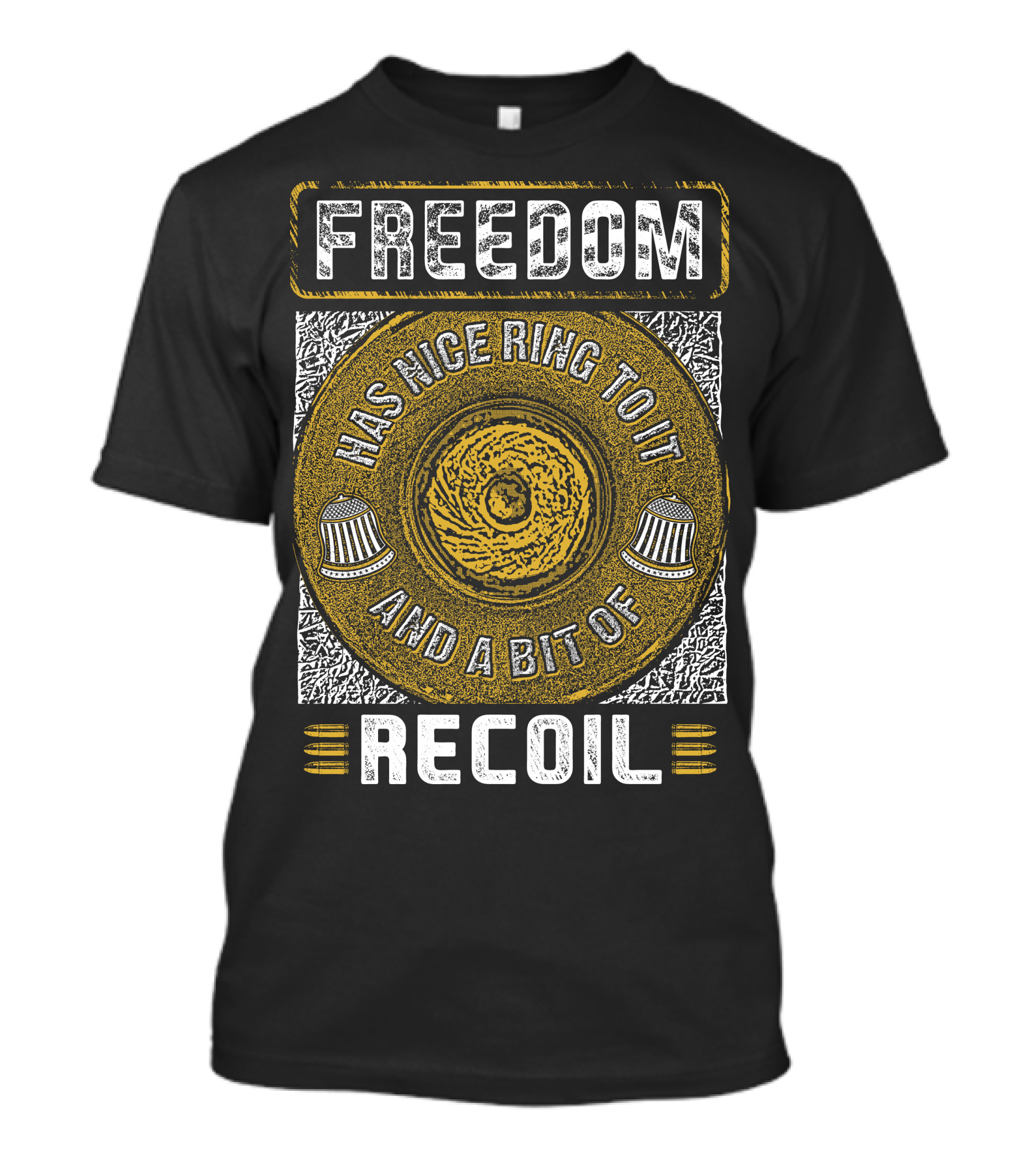 Freedom Has Nice Ring To It And A Bit Of Recoil Gun Control T-Shirt