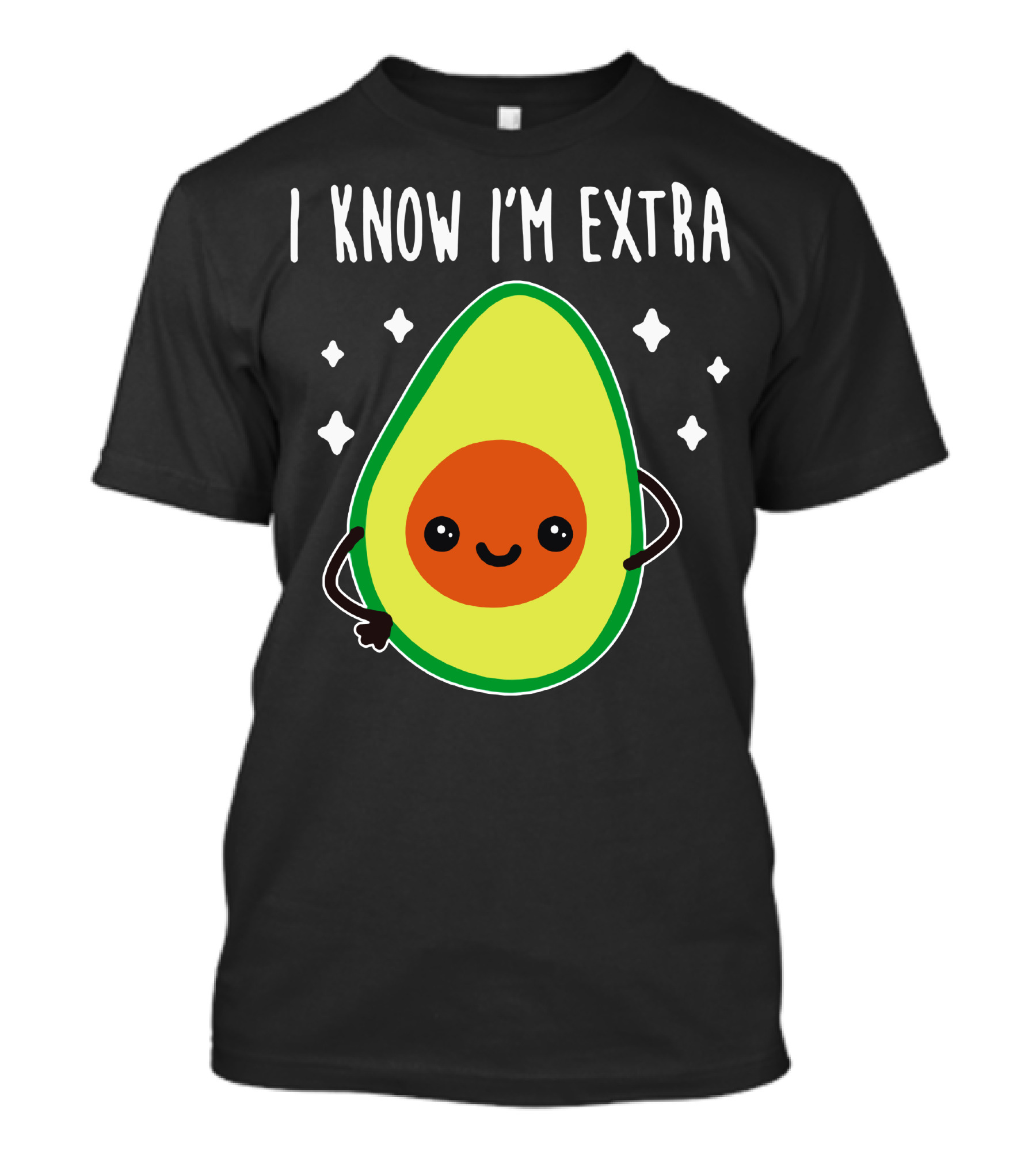 I Know I'm Extra Avocado Cute Happy Starry T-Shirt
