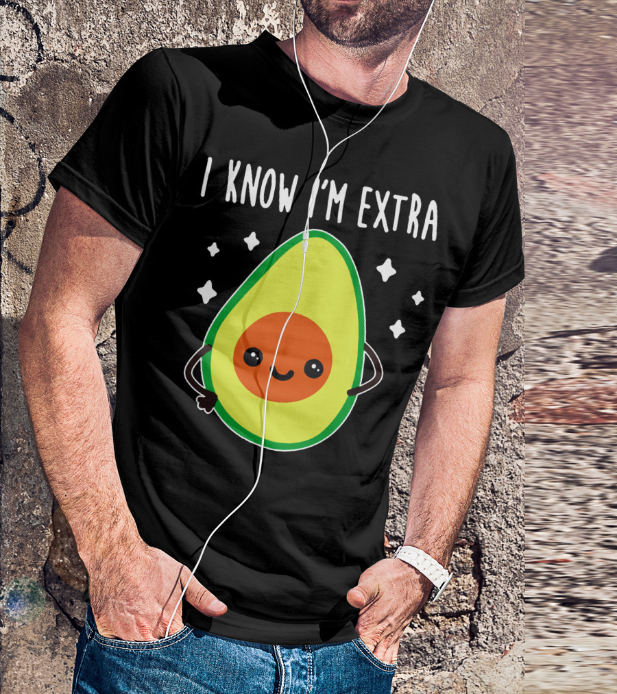 I Know I'm Extra Avocado Cute Happy Starry T-Shirt