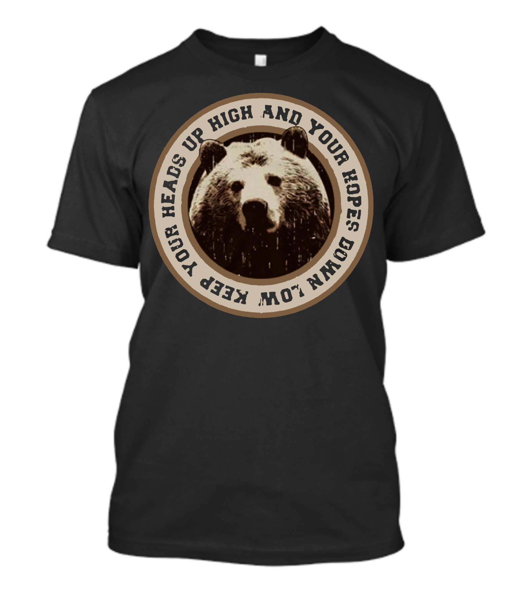 Keep Your Heads Up High And Your Hopes Down Low Bear Circle T-Shirt
