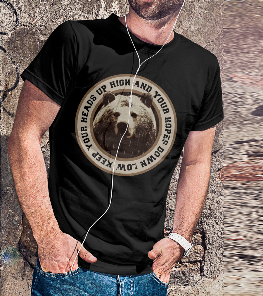 Keep Your Heads Up High And Your Hopes Down Low Bear Circle T-Shirt
