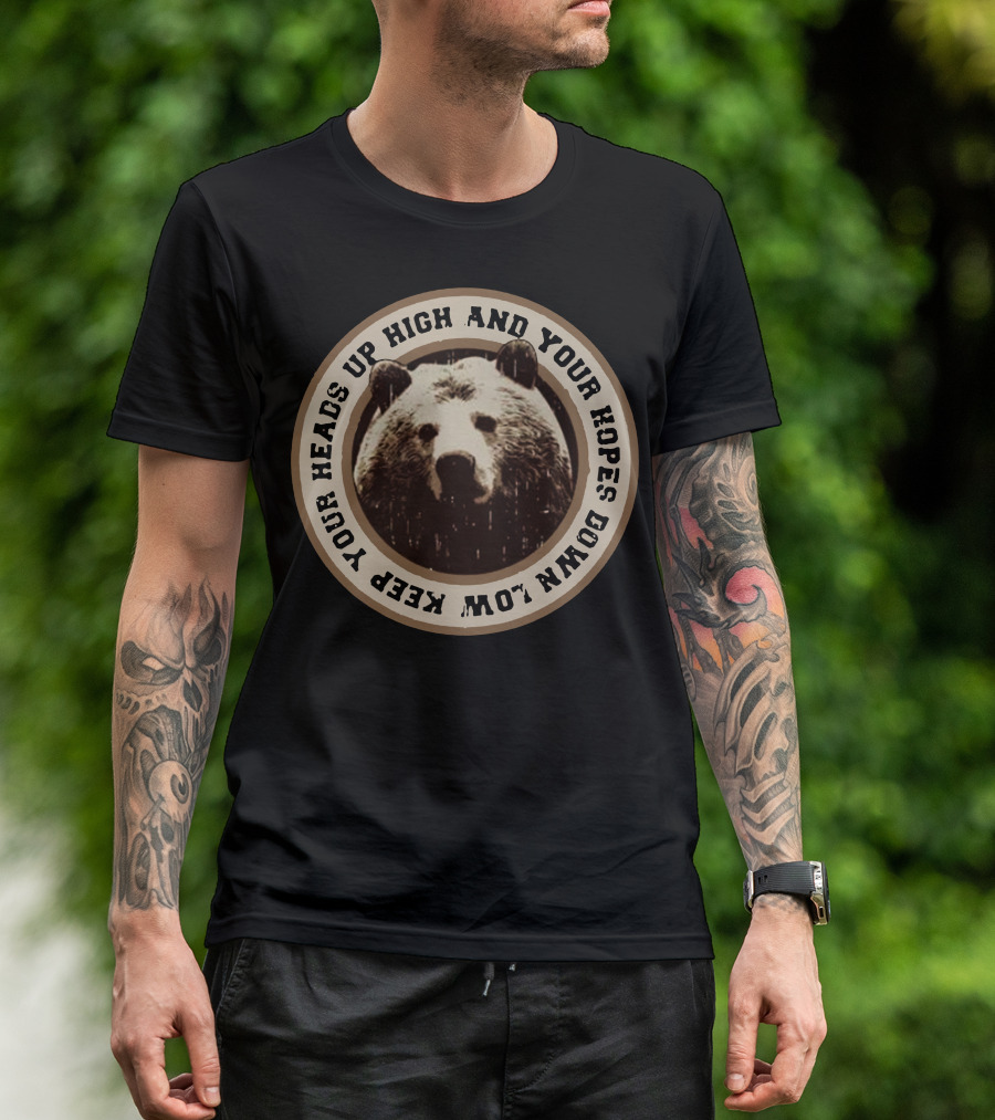 Keep Your Heads Up High And Your Hopes Down Low Bear Circle T-Shirt