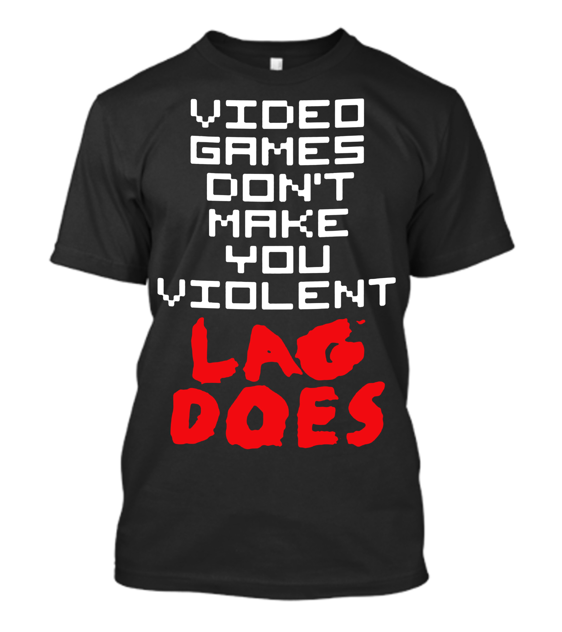 VIDEO GAMES DON'T MAKE YOU VIOLENT LAG DOES T-Shirt