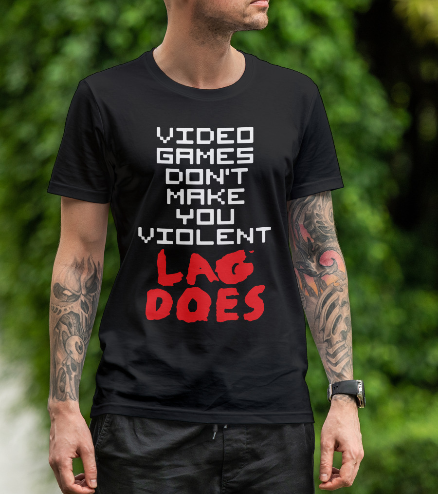 VIDEO GAMES DON'T MAKE YOU VIOLENT LAG DOES T-Shirt