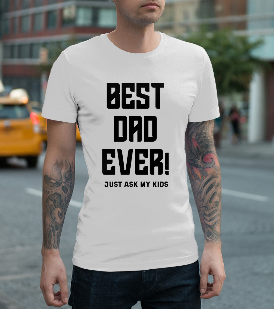 BEST DAD EVER JUST ASK MY KIDS T-Shirt