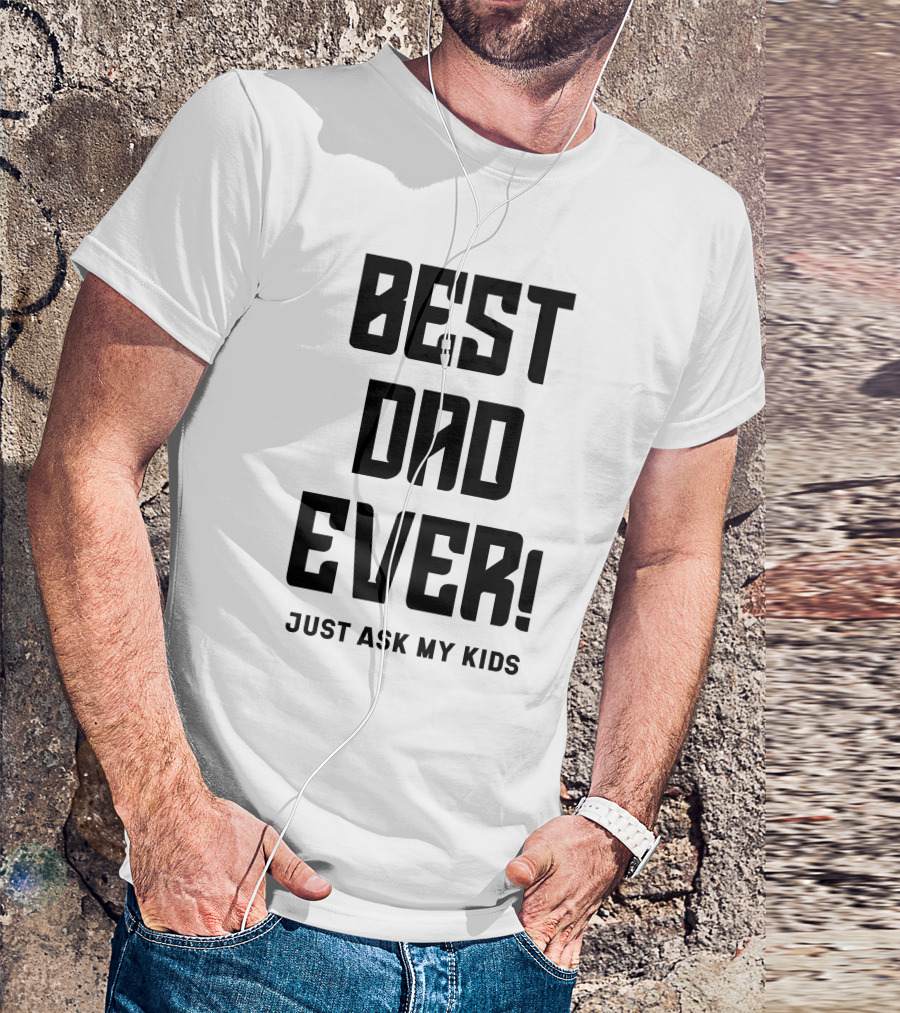 BEST DAD EVER JUST ASK MY KIDS T-Shirt