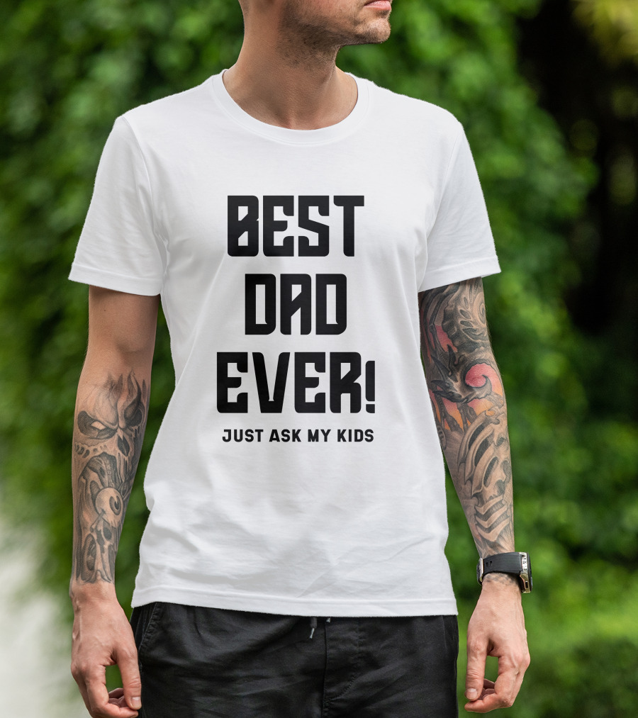 BEST DAD EVER JUST ASK MY KIDS T-Shirt