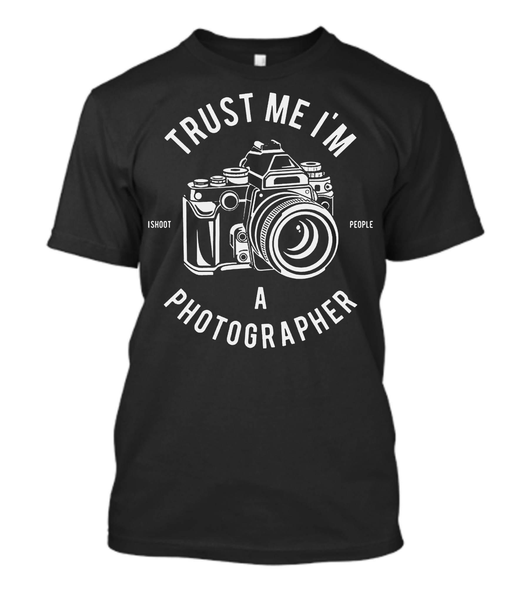 Trust Me I'm A Photographer I Shoot People T-Shirt