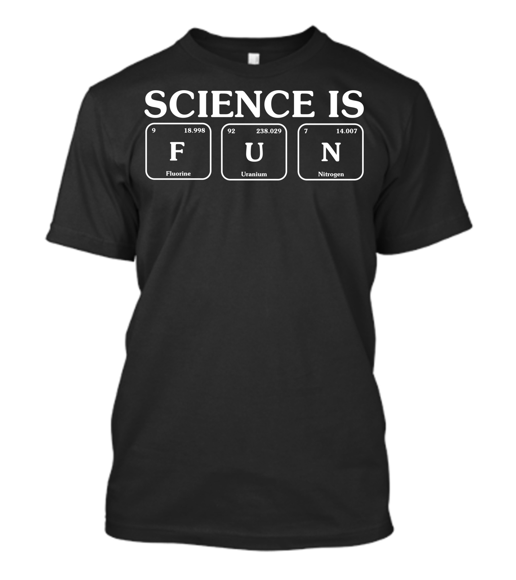 SCIENCE IS FUN Fluorine Uranium Nitrogen T-Shirt
