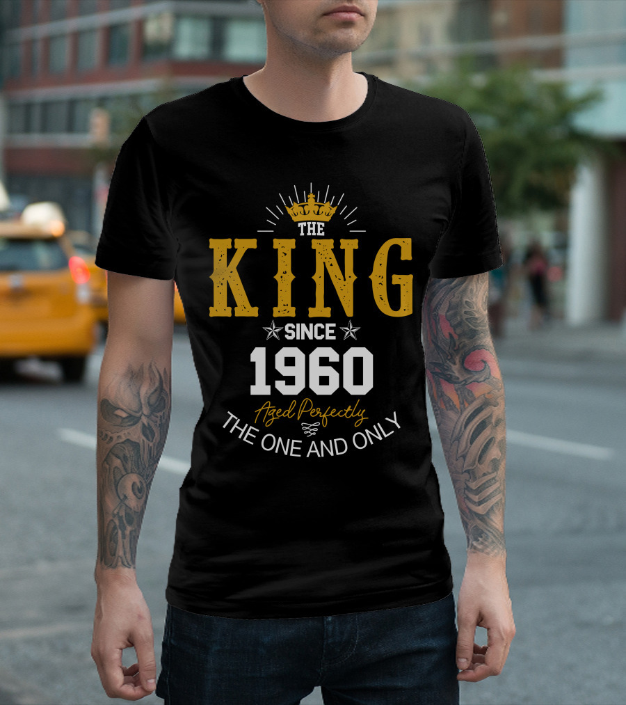 THE KING SINCE 1960 AGED PERFECTLY THE ONE AND ONLY T-Shirt