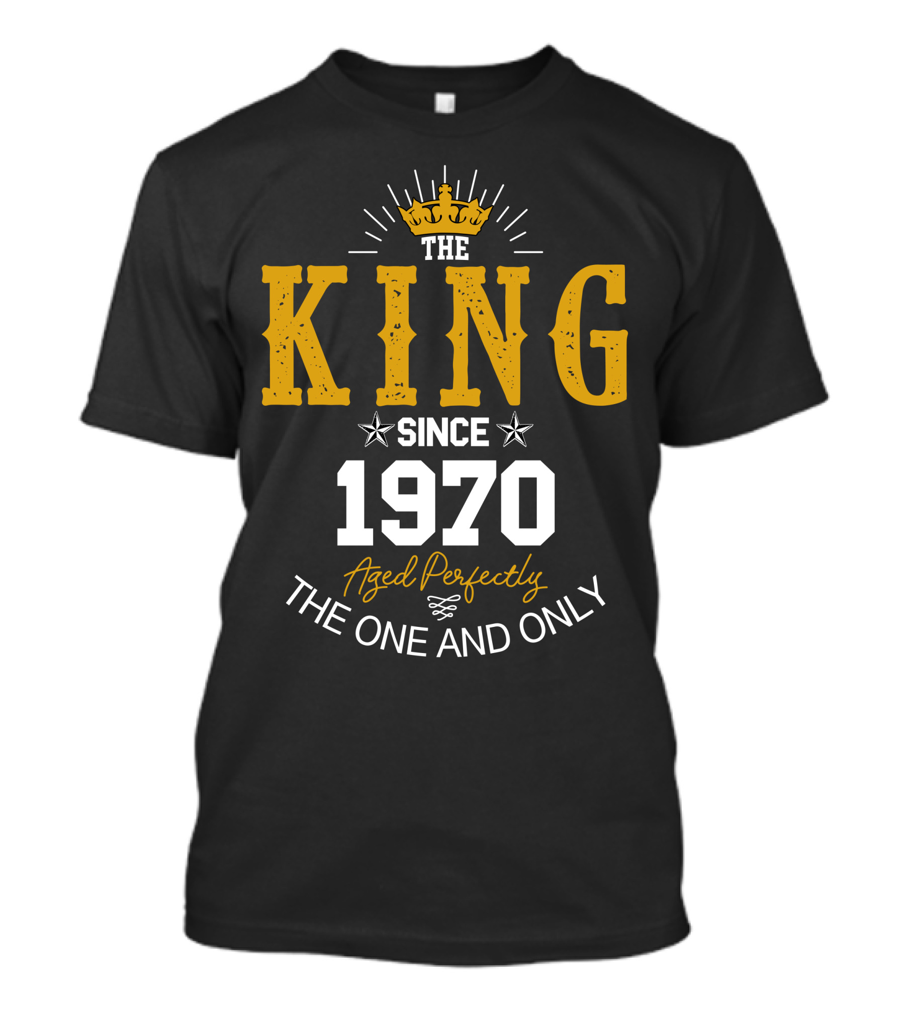 The King Since 1970 Aged Perfectly The One And Only T-Shirt