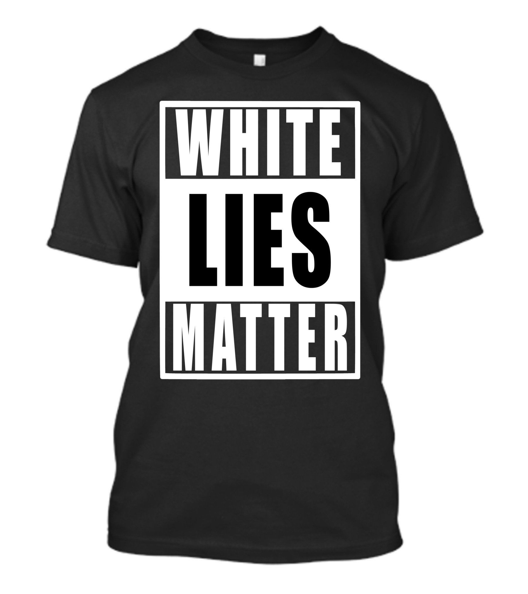 WHITE LIES MATTER T-Shirt