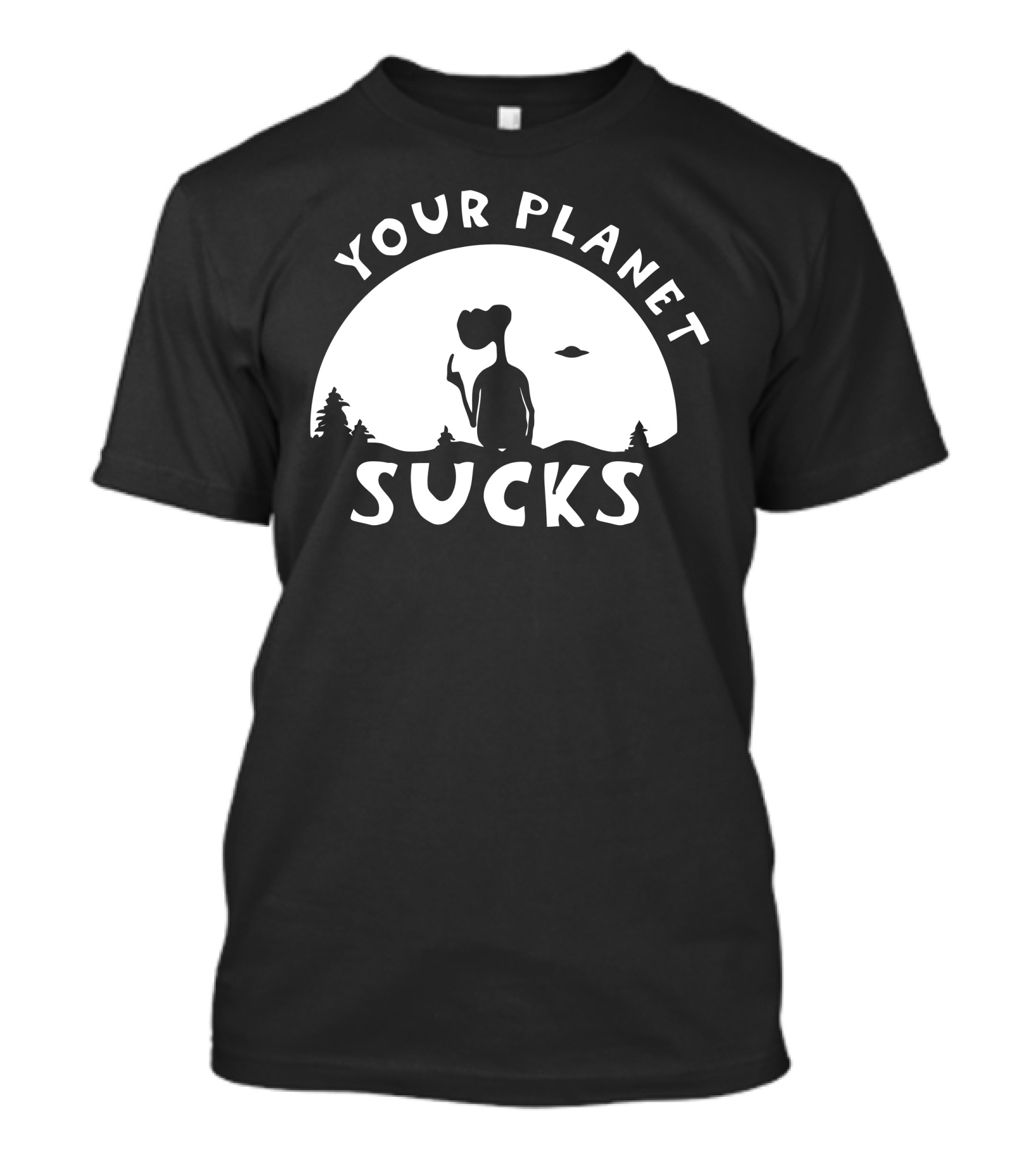 YOUR PLANET SUCKS ET ALIEN PHRASE T-Shirt