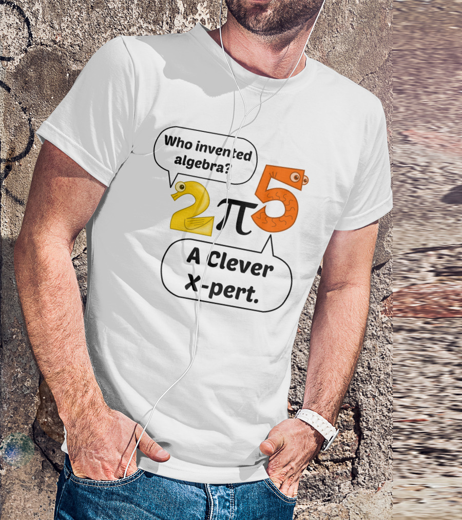 Who Invented Algebra 2 Pi 5 A Clever X-Pert T-Shirt