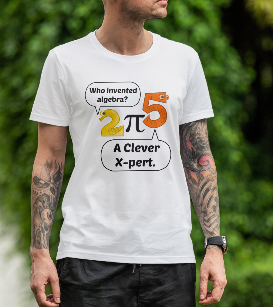 Who Invented Algebra 2 Pi 5 A Clever X-Pert T-Shirt