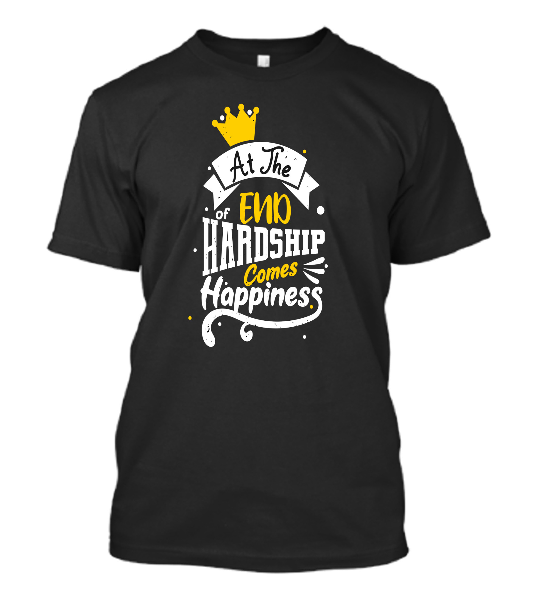 At The End Of Hardship Comes Happiness Crowned With Joy T-Shirt