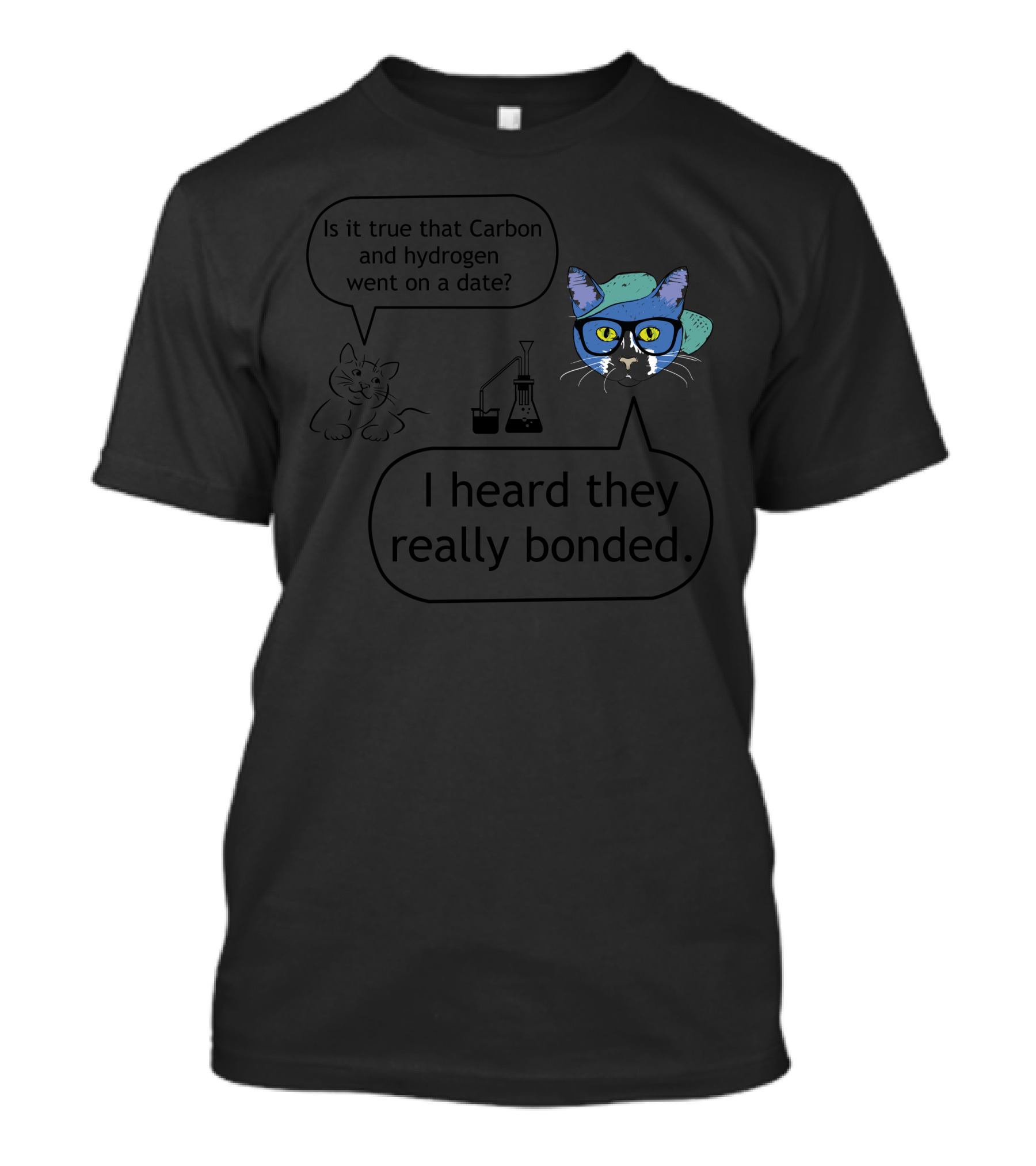 Is It True That Carbon And Hydrogen Went On A Date I Heard They Really Bonded T-Shirt