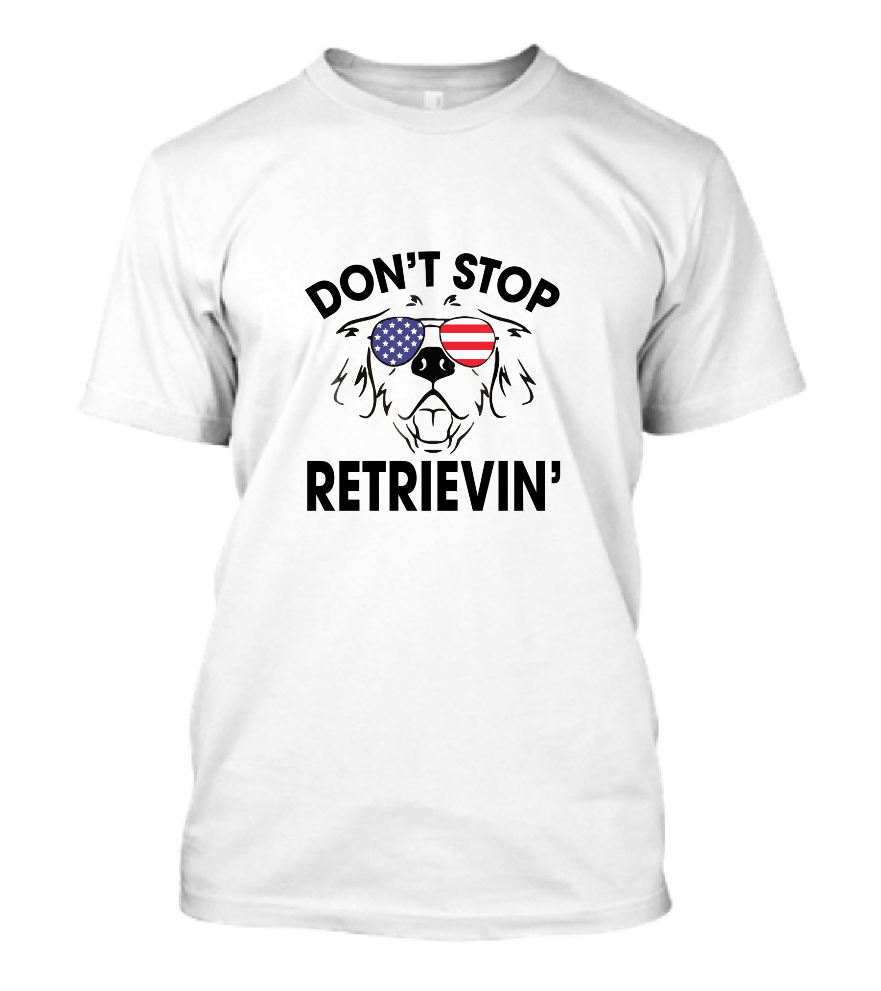 DON'T STOP RETRIEVIN' T-Shirt
