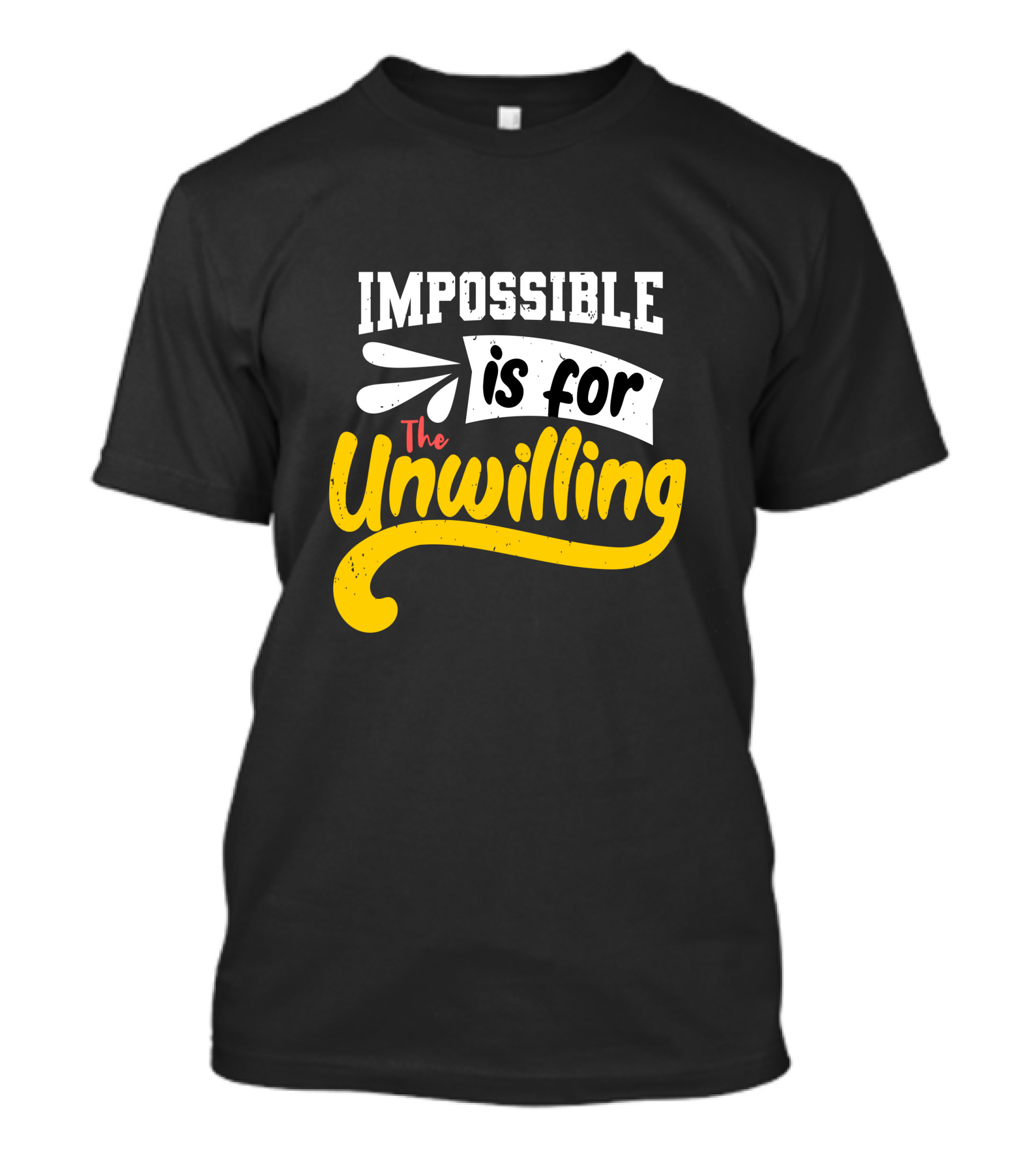 Impossible Is For The Unwilling T-Shirt