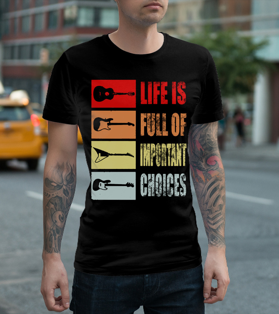 Life Is Full Of Important Choices Acoustic Electric Guitars T-Shirt