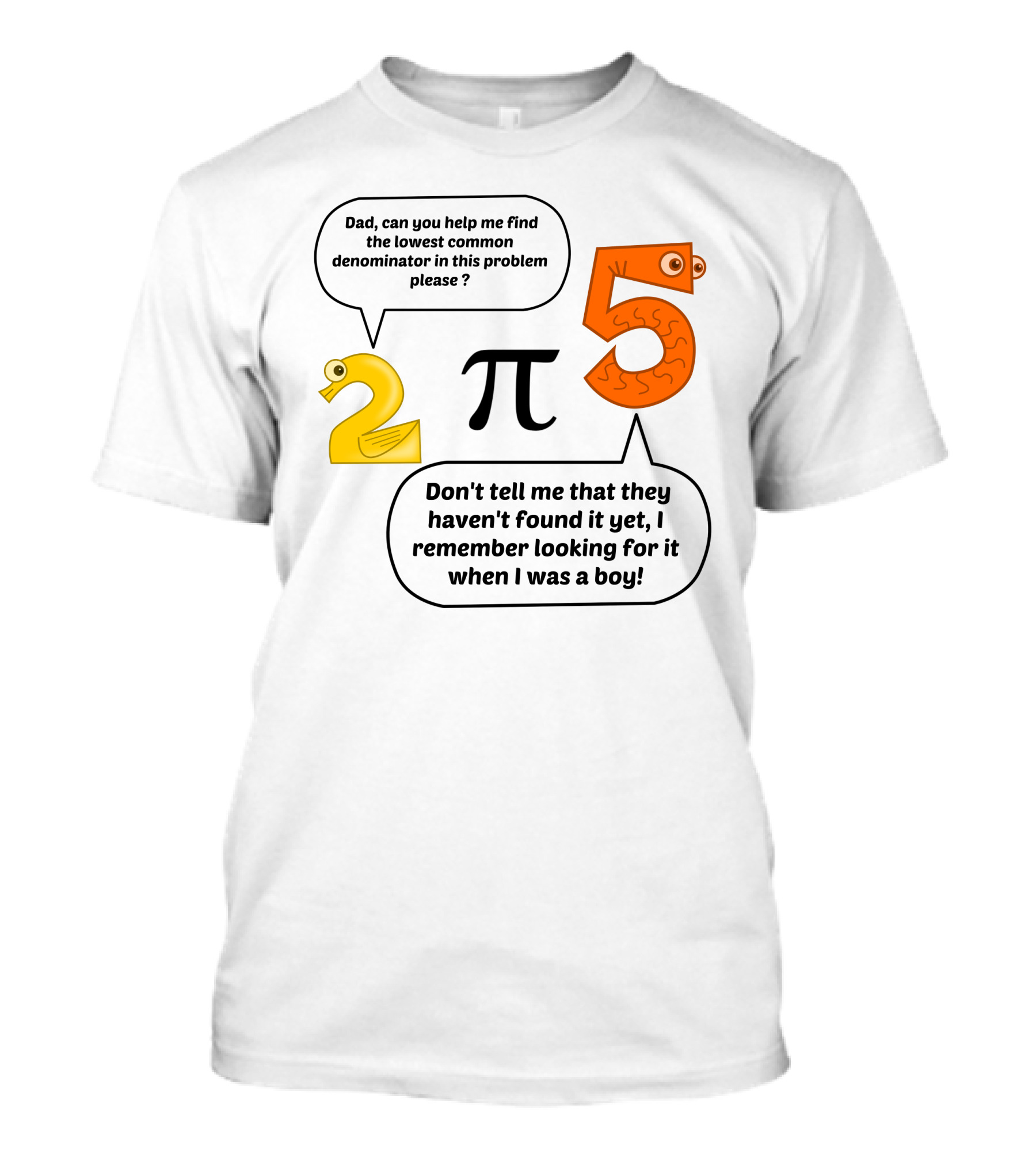 Dad Can You Help Me Find The Lowest Common Denominator In This Problem Please Pi T-Shirt