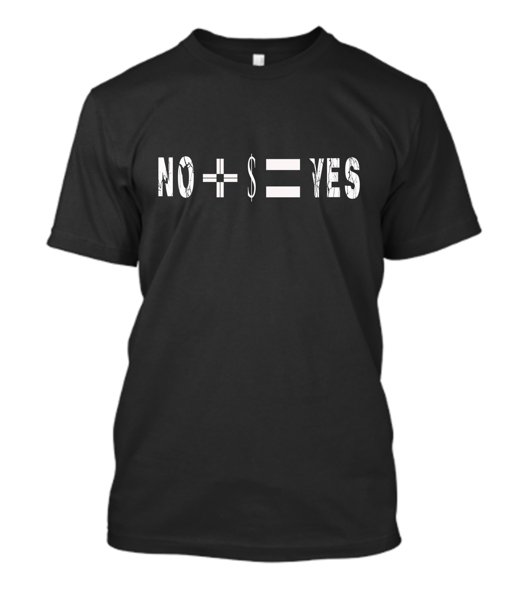 NO + $ = YES T-Shirt