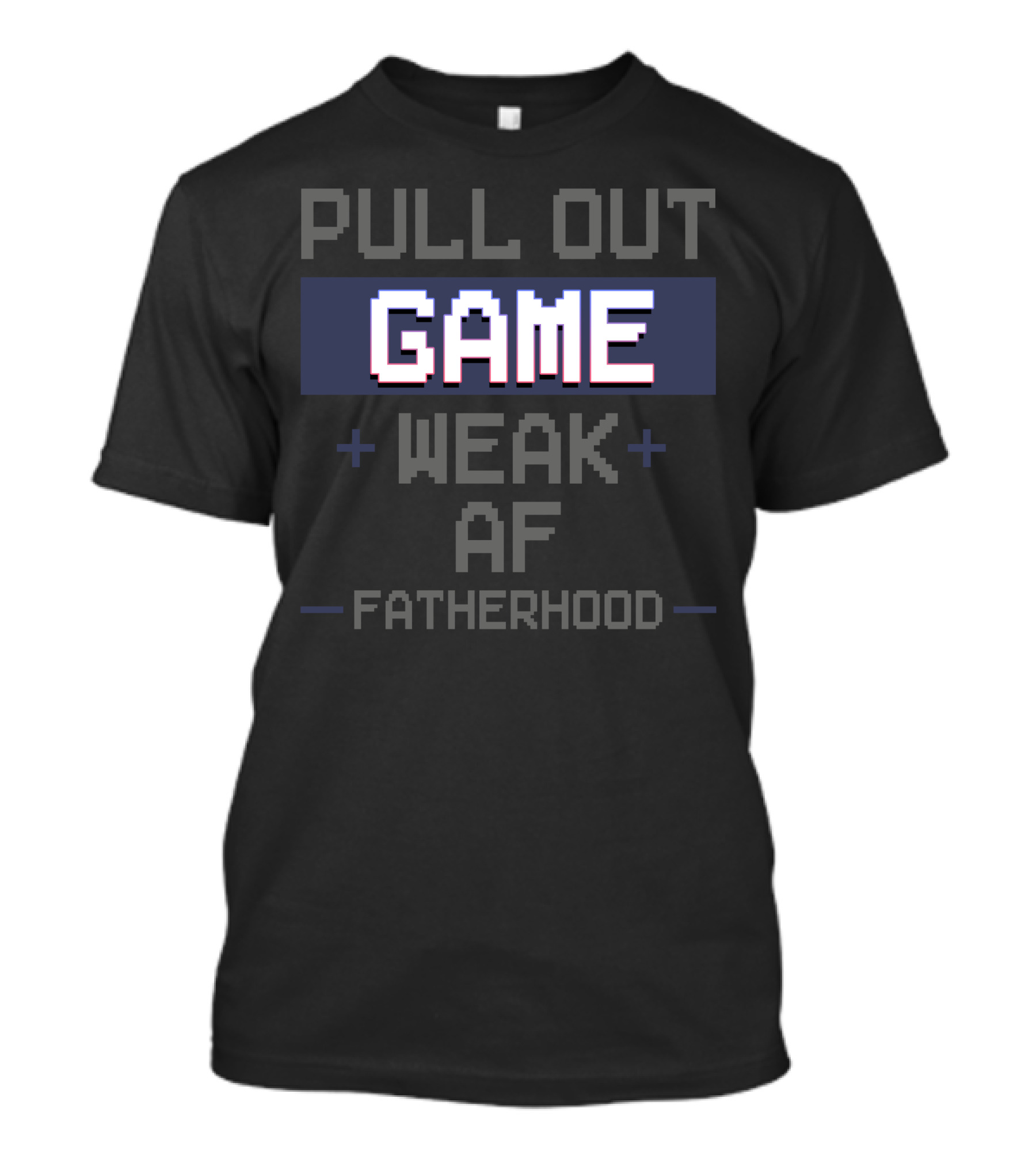 Pull Out Game Weak AF Fatherhood Retro Gaming T-Shirt