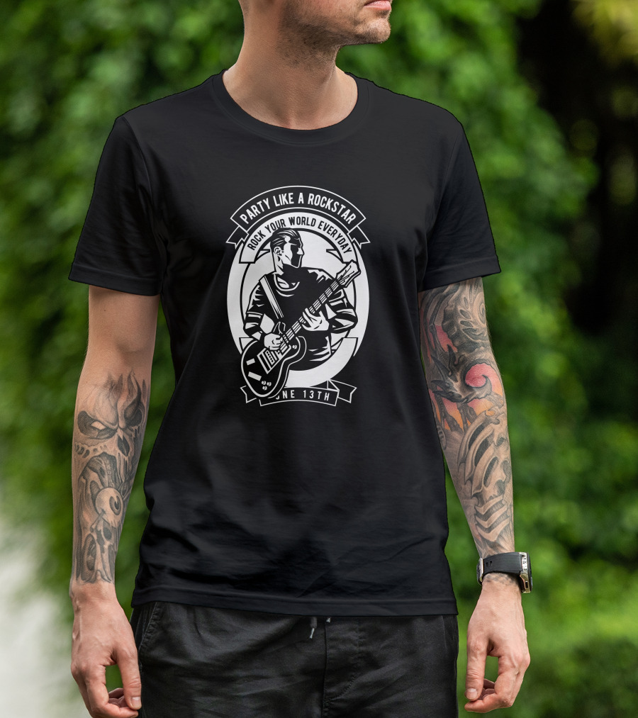 Party Like A Rockstar Rock Your World Every Day June 13th T-Shirt