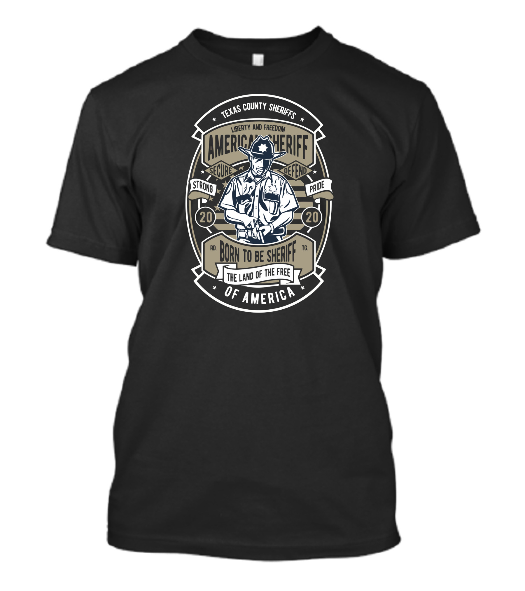 Texas County Sheriffs Liberty And Freedom American Sheriff Strong Pride Born To Be Sheriff The Land Of The Free Of America T-Shirt
