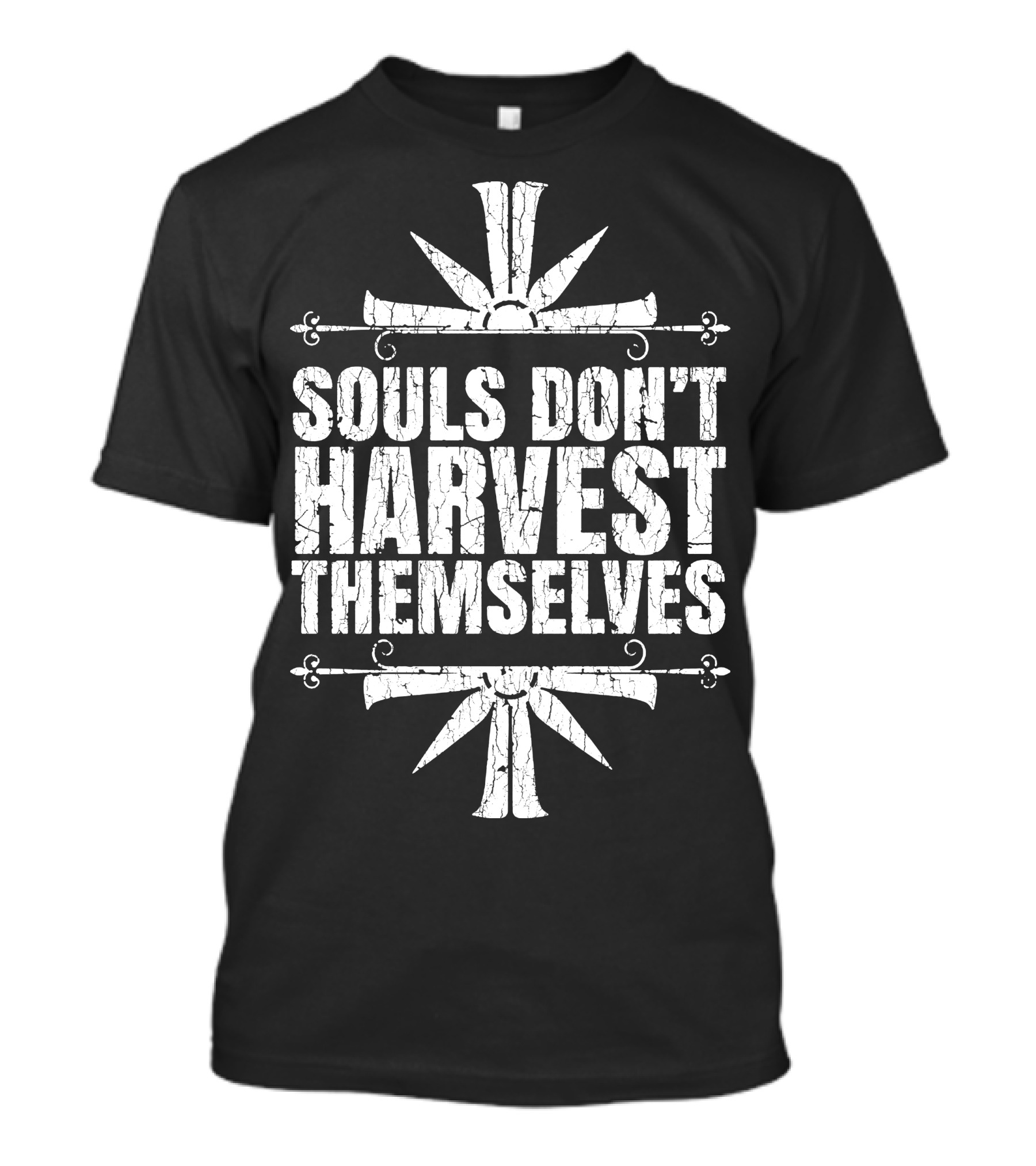 Souls Don't Harvest Themselves T-Shirt