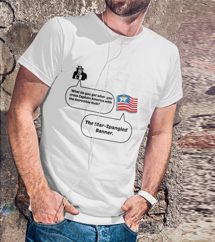 What Do You Get When You Cross Captain America With The Incredible Hulk The Star-Spangled Banner T-Shirt