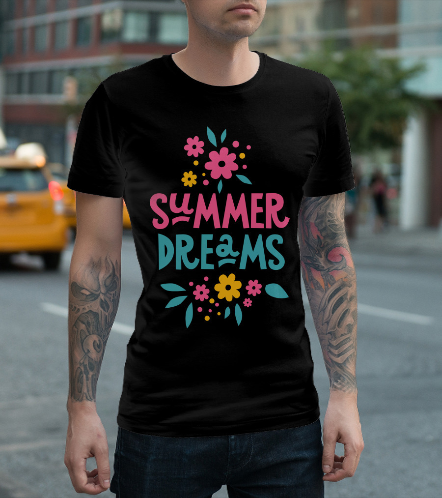 SUMMER DREAMS Floral Text with Colorful Flowers and Leaves T-Shirt