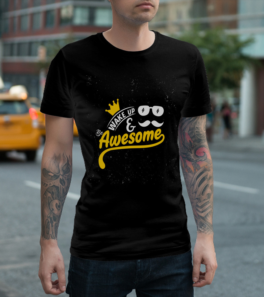 Wake Up And Be Awesome Crown Glasses Mustache T-Shirt